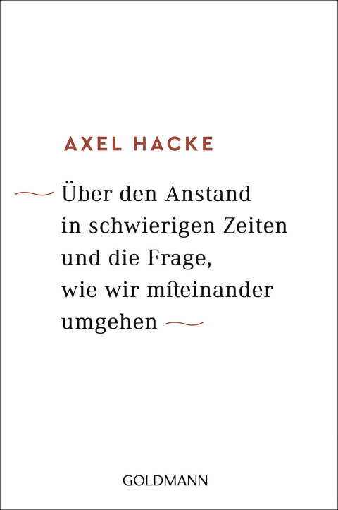 Über den Anstand in schwierigen Zeiten und die Frage, wie wir miteinander umgehen - Axel Hacke