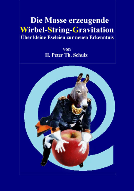 Die Masse erzeugende Wirbel-String-Gravitation - Heinz Peter Theodor Schulz