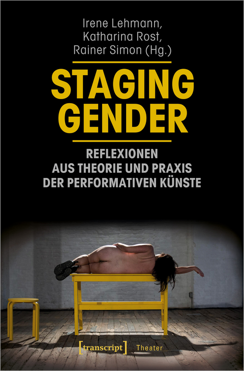 Staging Gender - Reflexionen aus Theorie und Praxis der performativen Künste - 