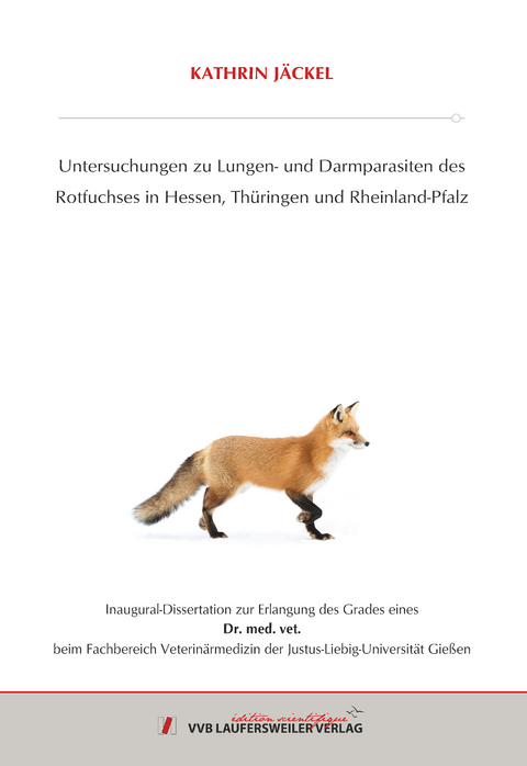 Untersuchungen zu Lungen- und Darmparasiten des Rotfuchses in Hessen, Thüringen und Rheinland-Pfalz - Kathrin Jäckel