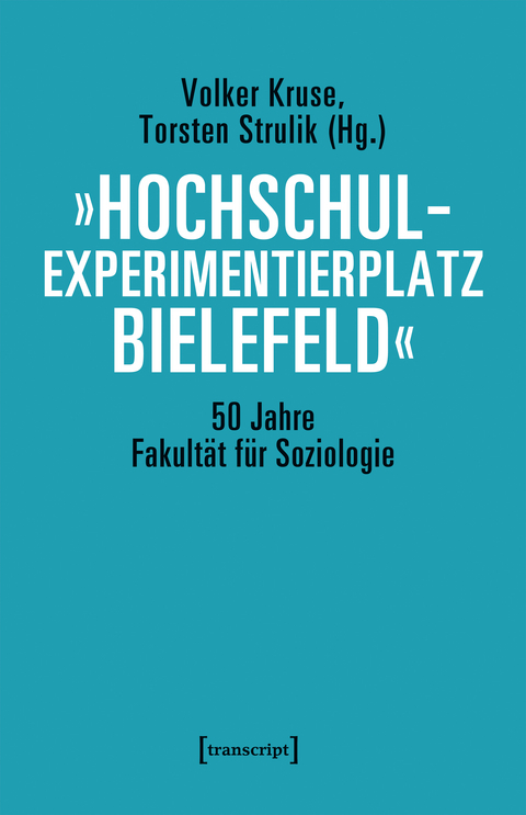 »Hochschulexperimentierplatz Bielefeld« - 50 Jahre Fakultät für Soziologie - 