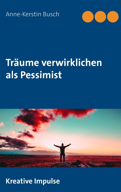 Träume verwirklichen als Pessimist - Anne-Kerstin Busch