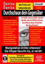 Durchschaue dein Gegenüber: Ich weiß, was du willst, was du denkst, was du fühlst und was du vorhast, bevor du deinen Mund aufmachst! Manipulation Dritter erkennen - Sammelband: - Dantse Dantse