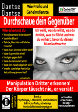 Durchschaue dein Gegenüber: Ich weiß, was du willst, was du denkst, was du fühlst und was du vorhast, bevor du deinen Mund aufmachst! Manipulation Dritter erkennen - Band 2: - Dantse Dantse