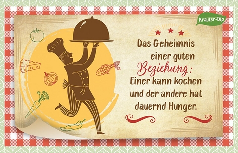 Das Geheimnis einer guten Beziehung: Einer kann kochen und der andere hat dauernd Hunger. - 