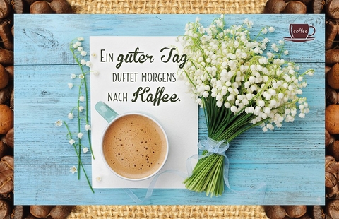 Ein guter Tag duftet morgens nach Kaffee. - 