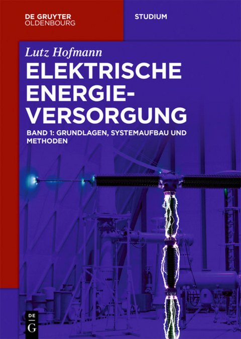 Lutz Hofmann: Elektrische Energieversorgung / Grundlagen, Systemaufbau und Methoden - Lutz Hofmann