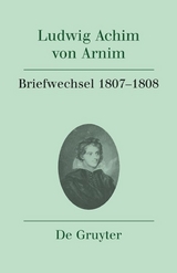 Ludwig Achim von Arnim: Werke und Briefwechsel / Briefwechsel IV (1807-1808) - 