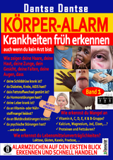 KÖRPER-ALARM - Krankheiten früh erkennen, auch wenn du kein Arzt bist! Band 1: - Dantse Dantse