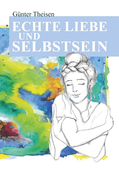 Echte Liebe und Selbstsein! - Günter Theisen