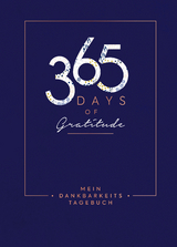 Mein Dankbarkeits-Tagebuch – 365 Days of Gratitude: Mit unterstützenden Fragen und inspirierenden Zitaten für mehr Achtsamkeit und Zufriedenheit im Alltag