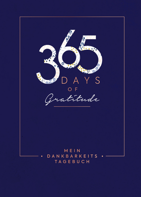 Mein Dankbarkeits-Tagebuch – 365 Days of Gratitude: Mit unterstützenden Fragen und inspirierenden Zitaten für mehr Achtsamkeit und Zufriedenheit im Alltag