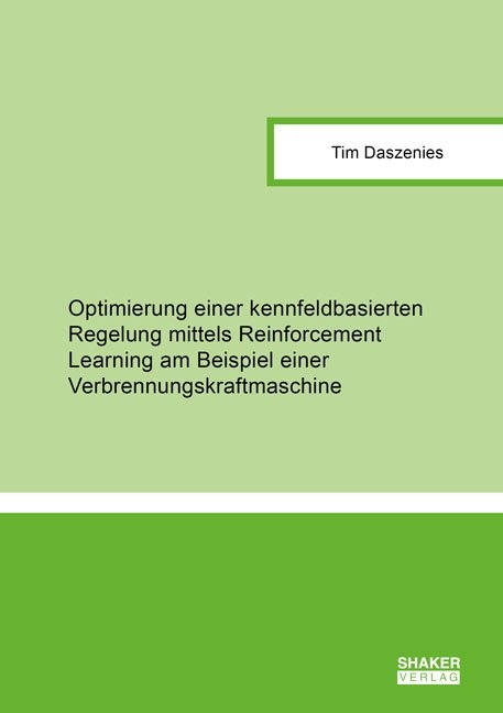 Optimierung einer kennfeldbasierten Regelung mittels Reinforcement Learning am Beispiel einer Verbrennungskraftmaschine - Tim Daszenies