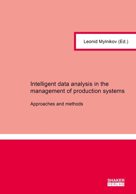 Intelligent data analysis in the management of production systems - Leonid Mylnikov, Bernd Krause, Martin Kütz, Korinna Bade, Igor Shmidt