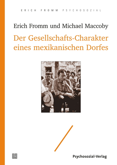 Der Gesellschafts-Charakter eines mexikanischen Dorfes - Erich Fromm, Michael Maccoby