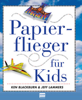 Papierflieger für Kids - Blackburn, Ken; Lammers, Jeff