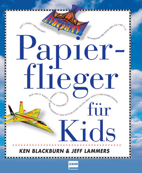 Papierflieger für Kids - Ken Blackburn, Jeff Lammers
