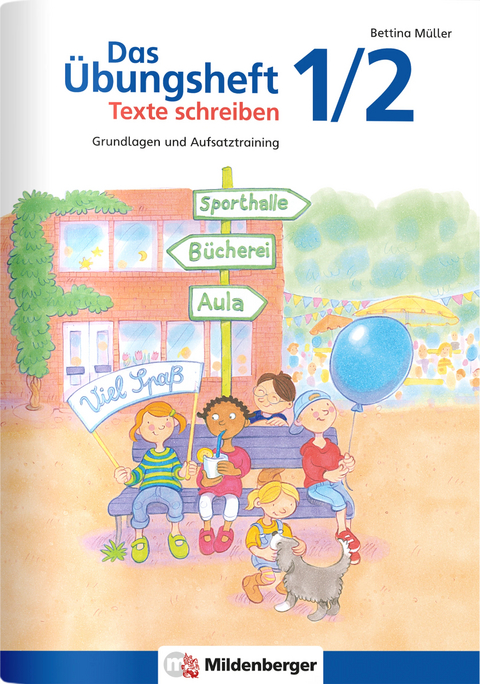 Das Übungsheft Texte schreiben 1/2 - Bettina Müller