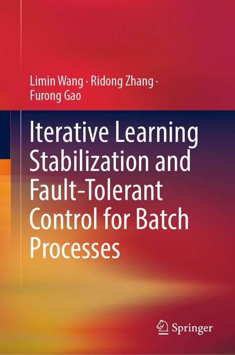 Iterative Learning Stabilization and Fault-Tolerant Control for Batch Processes - Limin Wang, Ridong Zhang, Furong Gao