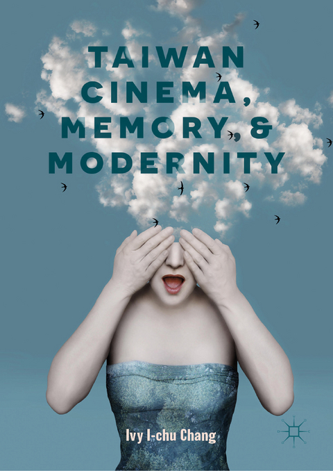 Taiwan Cinema, Memory, and Modernity - Ivy I-Chu Chang