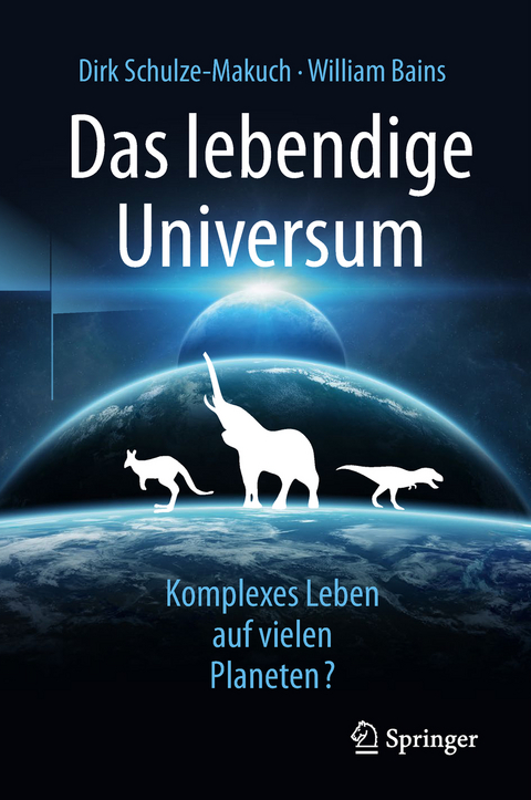 Das lebendige Universum - Dirk Schulze-Makuch, William Bains