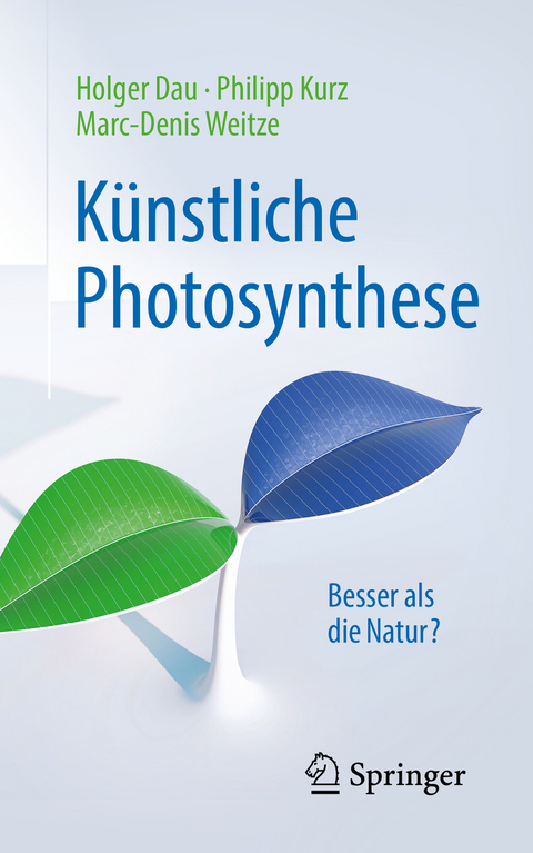 Künstliche Photosynthese - Holger Dau, Philipp Kurz, Marc-Denis Weitze
