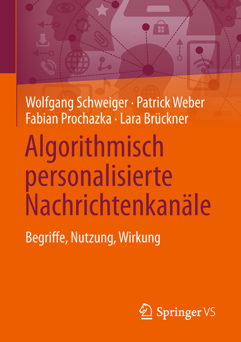 Algorithmisch personalisierte Nachrichtenkanäle - Wolfgang Schweiger, Patrick Weber, Fabian Prochazka, Lara Brückner
