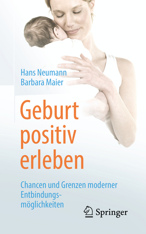 Geburt positiv erleben - Hans Neumann, Barbara Maier