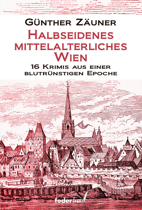 Halbseidenes mittelalterliches Wien - Günther Zäuner