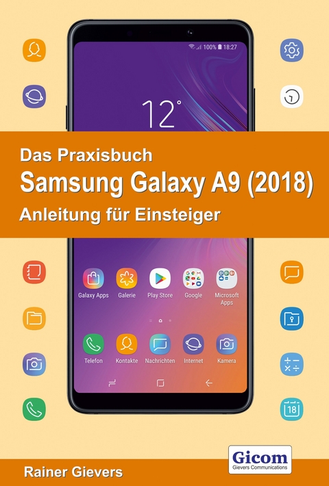 Das Praxisbuch Samsung Galaxy A9 (2018) - Anleitung für Einsteiger - Rainer Gievers