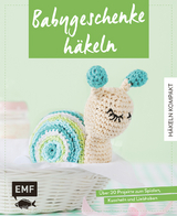 Häkeln kompakt – Babygeschenke häkeln - Verena Wöhlk Appel, Helgrid van Impelen, Susan Gast, Katja Gradt, Yvonne Markus