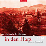 Mit Heinrich Heine in den Harz - Heinrich Heine