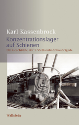 Konzentrationslager auf Schienen - Karl Kassenbrock