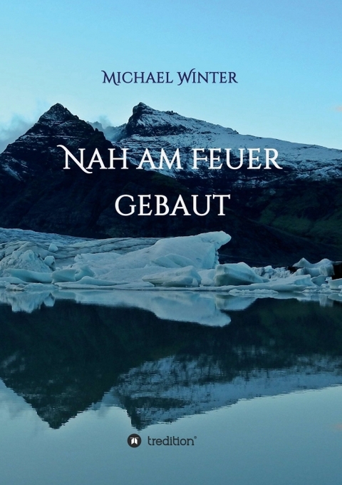 Nah am Feuer gebaut - Michael Winter