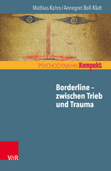 Borderline – zwischen Trieb und Trauma - Mathias Kohrs, Annegret Boll-Klatt