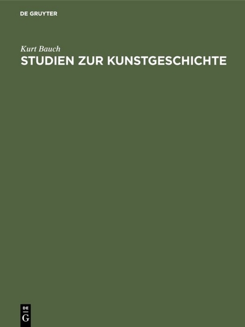 Studien zur Kunstgeschichte - Kurt Bauch