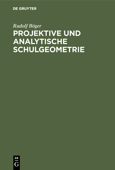 Projektive und analytische Schulgeometrie - Rudolf Böger