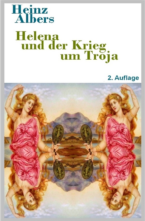 Helena und der Krieg um Troja - Heinz Albers