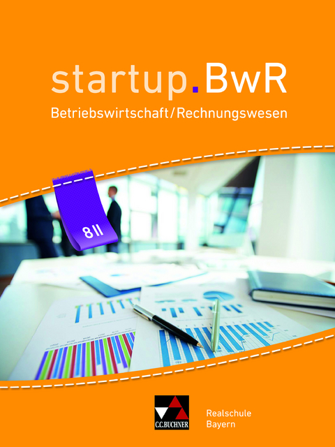 startup.BwR Realschule Bayern / startup.BwR Bayern 8 II - Birgit Bezold, Manuel Friedrich, Jens Geiger, Nicole Kohnhäuser, Constanze Meier, Stefanie Nievelle, Martin Zimmermann