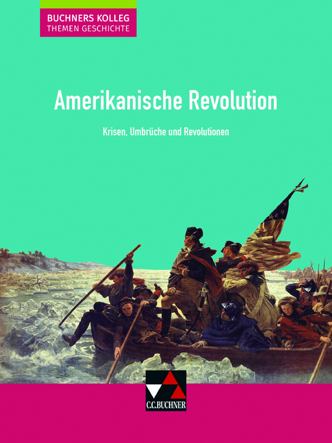 Buchners Kolleg. Themen Geschichte / Amerikanische Revolution - Boris Barth, Klaus Dieter Hein-Mooren, Stephan Kohser, Heike Krause-Leipoldt, Thomas Ott