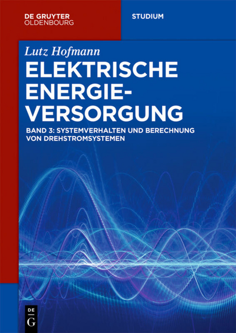 Lutz Hofmann: Elektrische Energieversorgung / Systemverhalten und Berechnung von Drehstromsystemen - Lutz Hofmann