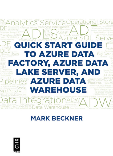 Quick Start Guide to Azure Data Factory, Azure Data Lake Server, and Azure Data Warehouse - Mark Beckner