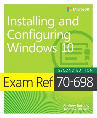 Exam Ref 70-698 Installing and Configuring Windows 10 - Andrew Bettany, Andrew Warren