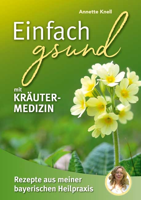 Einfach gsund mit Kräutermedizin - Annette Knell