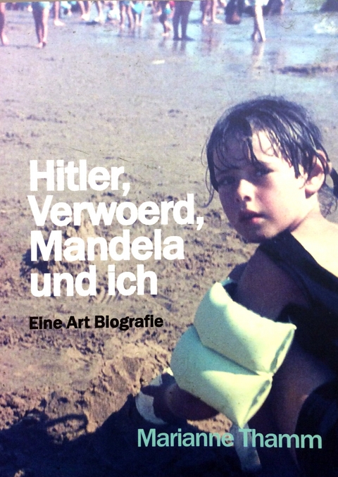 Hitler, Verwoerd, Mandela und ich - Marianne Thamm