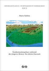 Nordostniedersachsen während der jüngeren Bronze- bis älteren Eisenzeit - Mario Pahlow