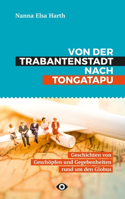 Von der Trabantenstadt nach Tongatapu - Nanna Harth