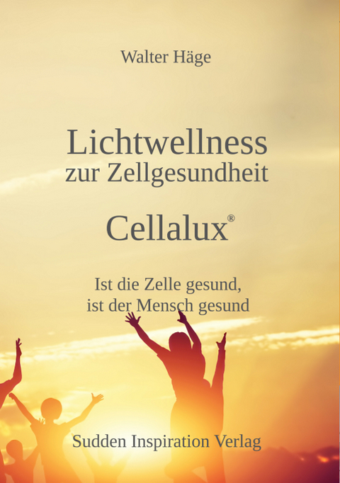 Lichtwellness zur Zellgesundheit - Cellalux® - Walter Häge