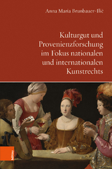 Kulturgut und Provenienzforschung im Fokus nationalen und internationalen Kunstrechts - Anna Maria Brunbauer-Ilić