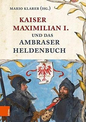 Kaiser Maximilian I. und das Ambraser Heldenbuch - 
